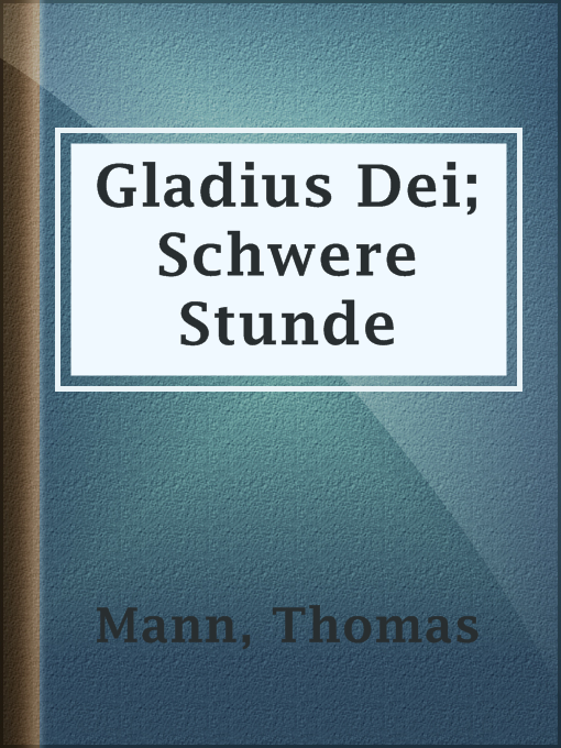 Title details for Gladius Dei; Schwere Stunde by Thomas Mann - Available